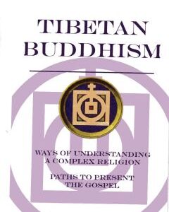 Tibetan Buddhism: Ways of Understanding a Complex Religion, Paths to Present the Gospel