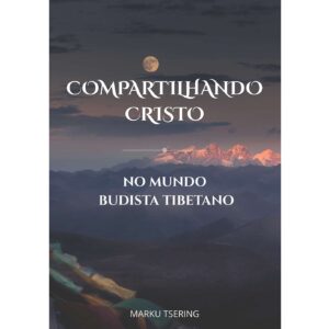 Compartilhando Cristo No Mundo Budista Tibetano